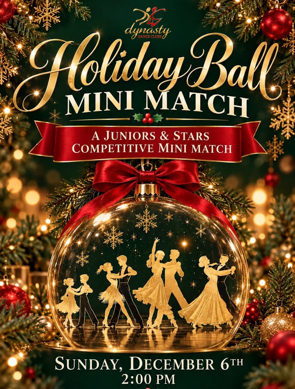 Holiday Ball Mini Match at Dynasty Dance Clubs, a Juniors and Stars competitive mini match, Sunday, December 6 at 2 PM